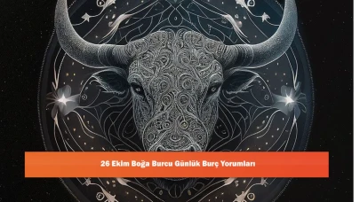 26 Ekim Boğa Burcu Günlük Burç Yorumları