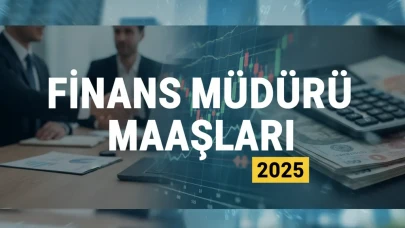 Finans Müdürü Maaşları Ne Kadar? Mali İşler ve Muhasebe Alanında Yeni Dönem
