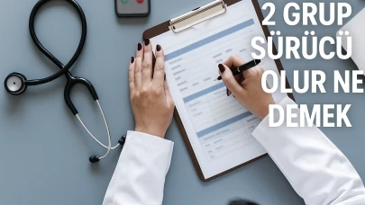 2 Grup Sürücü Olur Ne Demek? Gözlük, Ticari Araç ve Sağlık Raporu Detayları