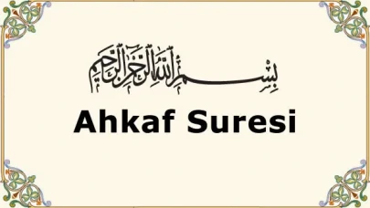40 yaşına giren neden Ahkaf Suresi 15. Ayeti okumalı? Ahkaf Suresi 15. Ayet Okunuşu Ve Anlamı