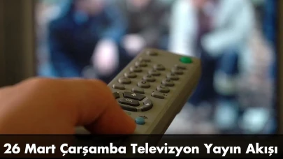 26 Mart Çarşamba Günü Televizyonda Hangi Diziler ve Yarışma Programları Yayınlanacak? 26 Mart Yayın Akışı