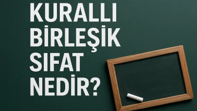 Kurallı Birleşik Sıfat Nedir? Tanımı, Yapısı, Kullanım Alanları ve Dilsel Derinliği