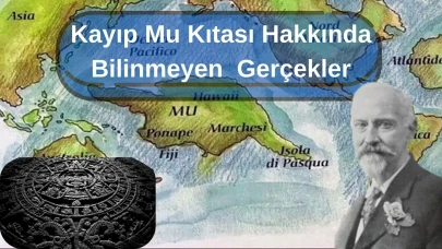 Mu Kıtası Nedir, Atatürk Ne Yaptı, Nerede,  Atlantis Mi, Ne Zaman Battı Hikayesi?