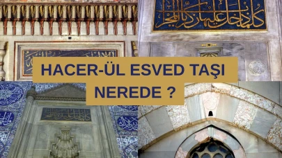İşte Kâbe'nin kutsal taşı Hacer-ül Esved’in İstanbul’da gizlendiği camiler