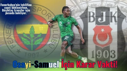 F.Bahçe’den Osayi-Samuel’e son teklif: Beşiktaş pusuda!