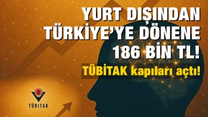TÜBİTAK'tan hamle: Yurt dışından Türkiye’ye dönene 186 Bin TL!