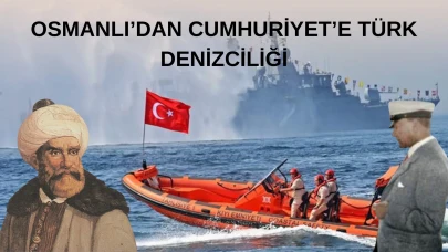 Barbaros’tan Atatürk’e Türk Denizciliği: 1 Temmuz Denizcilik ve Kabotaj Bayramı