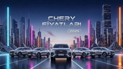 Chery Fiyatları Güncel Listesi ve Tiggo Model Karşılaştırmaları