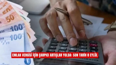 Emlak Vergisi İçin Çarpıcı Artışlar Yolda: Son Tarih 8 Eylül