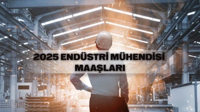 Endüstri mühendisi maaşı 2025: Kamuda ve özel sektörde maaşlar ne kadar?