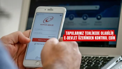 Tapularınız Tehlikede Olabilir: E-Devlet Üzerinden Kontrol Edin