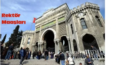 Türkiye'de Rektör maaşları 2025 yılında ne kadar?