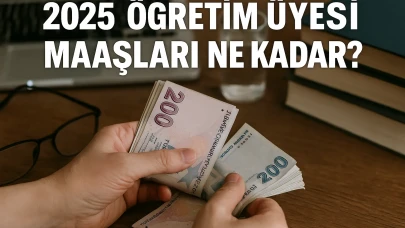 Öğretim Üyesi maaşları ne kadar oldu? 2025 Öğretim Üyesi maaşı Güncel Rakamlar