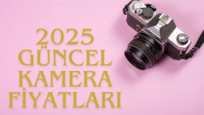 Kamera Fiyatları 2025: En Popüler Modellerin Güncel Listesi