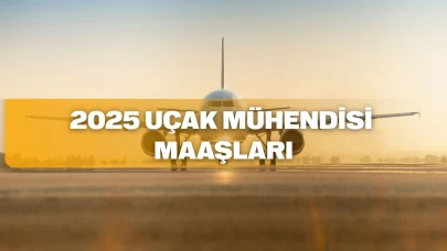 Uçak mühendisi maaşları 2025: THY, TUSAŞ, ASELSAN ve daha fazlası