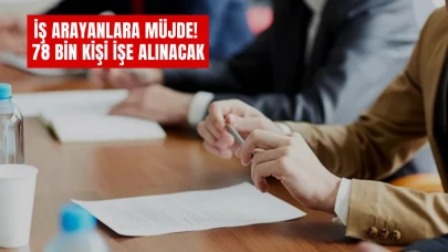 İş Arayanlara Müjde! 78 Bin Kişi İşe Alınacak