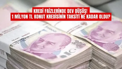 Kredi Faizlerinde Dev Düşüş! 1 Milyon TL Konut Kredisinin Taksiti Ne Kadar Oldu?