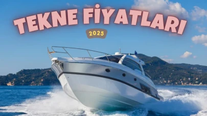 Tekne Fiyatları 2025: Fiber ve Kamaralı Modeller Karşılaştırması