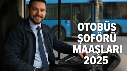 Otobüs Şoförü maaşları 2025'te ne kadar? Otobüs Şoförü maaşı güncel fiyatlar