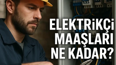 2025 Elektrikçi maaşları ne kadar? Usta, kalfa, çırak farkları