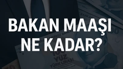 Bakan Maaşı 2025 kaç TL oldu? Yılın en yüksek Bakan maaşları