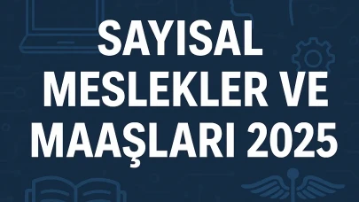 Sayısal Meslekler ve Maaşları nedir? Sayısal Meslekler ve Maaşları 2025 güncel tablo