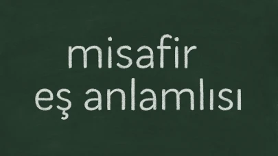 Misafirin eş anlamlısı nedir? Konuk, ziyaretçi, yolcu ve davetli kelimelerinin kültürel, edebi ve günlük hayattaki anlamlarını keşfedin