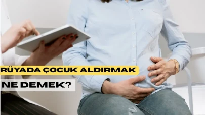 Rüyada Çoçuk Aldırmak Ne Demek? Neye Çıkar? Bir Vedanın Ardından Gelen Yeni Başlangıçlar