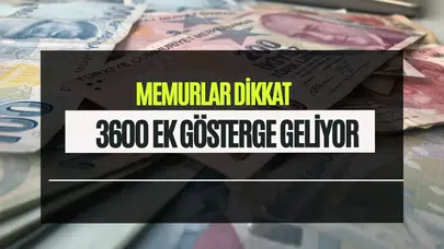 3600 Ek Gösterge SON DAKİKA: Memura Ek Gösterge Düzenlemesi Ne Zaman Yasalaşacak?