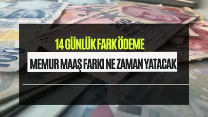 Memur ve emekli maaş farkı ne zaman yatacak? 2026 zamlı maaş ve 14 günlük fark ödeme tarihleri