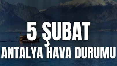 Antalya hava durumu (5 Şubat 2026) nasıl olacak, yağmur yağacak mı?