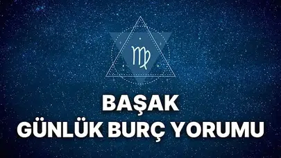 Başak Burcu için bugün hayata bakış açısını ve vizyonunu değiştirecek uzaklardan haberler