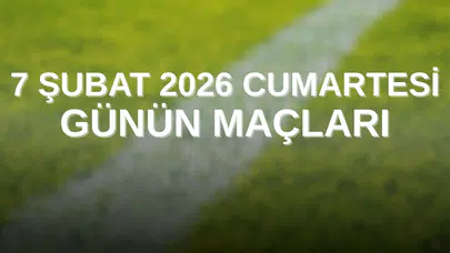 ( 7 ŞUBAT 2026 CUMARTESİ GÜNÜN MAÇLARI) Bugün maç var mı, bu akşam hangi maçlar var, yayın saatleri nedir ve hangi TV kanalında, nereden izlenir?