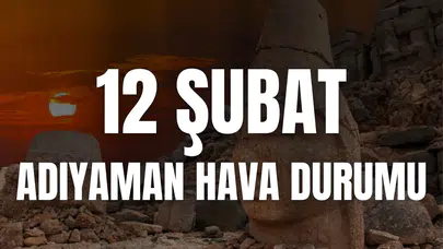 12 ŞUBAT PERŞEMBE! Adıyaman Günlük Hava Durumu Nasıl Olacak, Yağış Var Mı, Güneşli Mi?
