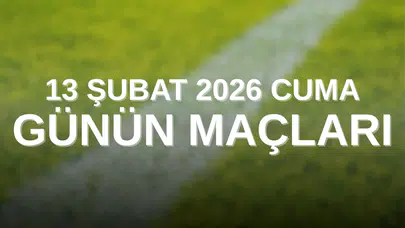 BÜGÜNÜN (13 ŞUBAT 2026 CUMA) MAÇLARI NELER, HANGİ KARŞILAŞMALAR VAR? Süper Lig, Bundesliga ve La Liga Takvimi!