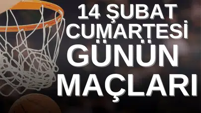 BUGÜN (14 ŞUBAT CUMARTESİ) hangi BASKETBOL maçları var, saat kaçta oynanacak?