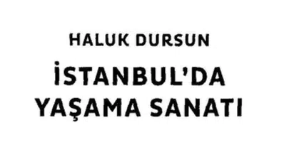 İSTANBULDA YAŞAMA SANATI ÖZET! Yazarı kimdir, konusu ne, ne anlatıyor, PDF var mı, Haluk Dursun kimdir?