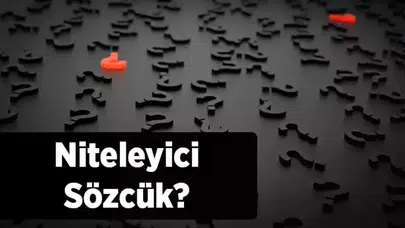 NİTELEYİCİ ÖGE NEDİR!