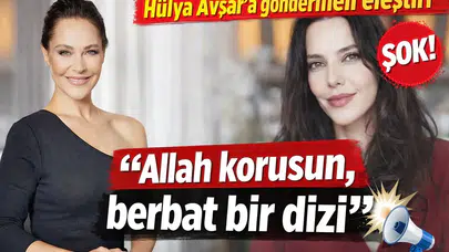 Hande Ataizi’den Hülya Avşar’a göndermeli eleştiri 'Allah korusun, berbat bir dizi'