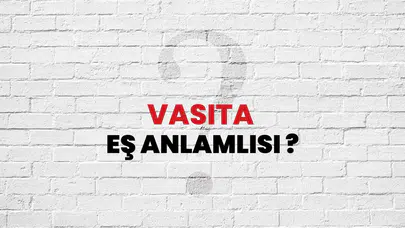 Vasıta kelimesinin eş anlamlısı şaşırttı!
