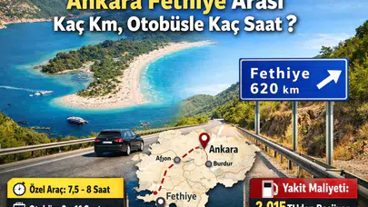 ANKARA FETHİYE ARASI KAÇ KM, OTOBÜSLE KAÇ SAAT? 2026 Güncel Mesafe, Yol Tarifi ve Yakıt Maliyeti