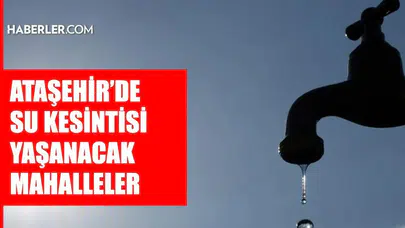 İSKİ duyurdu! ataşehir'de sular ne zaman gelecek? işte kesintinin biteceği saat