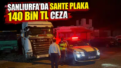 Kural tanımayan sürücüye ağır fatura: Şanlıurfa'da 140 Bin TL'lik sahte plaka cezası!