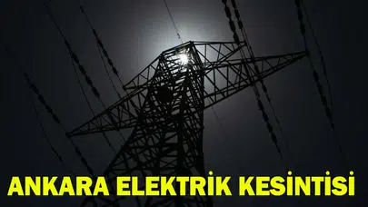 Ankara elektrik kesintisi 20-21-22 Eylül! Hangi ilçelerde elektrik kesilecek, elektrikler ne zaman gelecek?