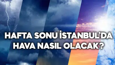 İstanbul'da hafta sonu hava durumu nasıl? Yağmur var mı, sıcaklık kaç derece?