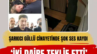 Şarkıcı Güllü cinayetinde şok ses kaydı: İki daire teklif etti biz attık