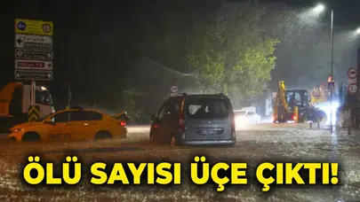İstanbul sel felaketi son durum: Sağanakta can kaybı üçe çıktı!