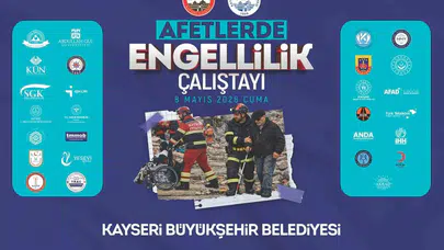 Kayseri afetlere karşı engelli bireylerle güçleniyor: Kritik çalıştayın detayları belli oldu