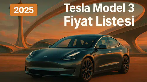 Tesla Model 3 Fiyat Listesi Türkiye Fiyatı Hakkında Bilgi Arayanlara Kapsamlı Sıfır Araç Rehberi!