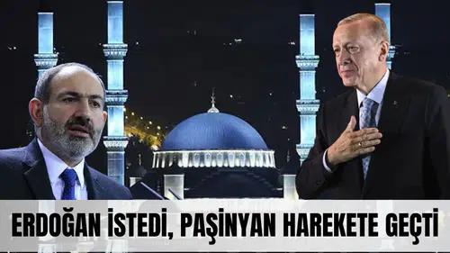 Ermenistan’da İslam izleri genişliyor! Paşinyan, Erdoğan’ın çağrısına karşılık verdi